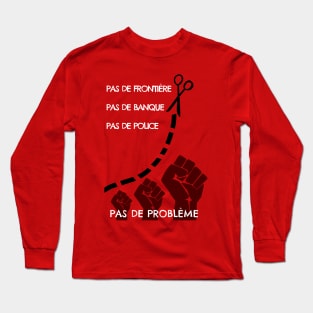 No border, no bank, no cop, no problem Long Sleeve T-Shirt